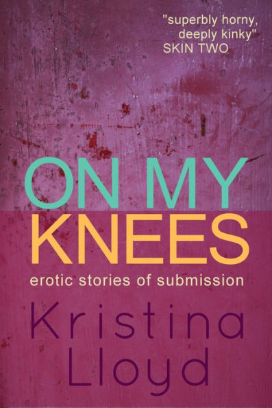 On My Knees: erotic stories of submission