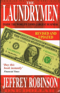 Title: The Laundrymen: Inside Money Laundering, The World's Third Largest Business, Author: Jeffrey Robinson