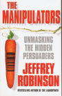 The Manipulators: Unmasking the Hidden Persuaders --- The Conspiracy To Make Us Buy