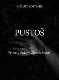 Title: Pustos: Priroda Zaboravljenih Stvari, Author: August Kostanic
