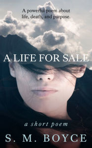 Title: A Life For Sale: a short poem, Author: S. M. Boyce