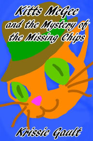 Title: Kitts McGee and the Mystery of the Missing Chips, Author: Krissie Gault