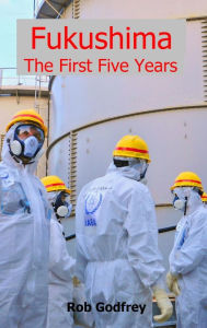 Title: Fukushima: The First Five Years, Author: Rob Godfrey