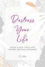 Destress Your Life: Quick & Easy Tools for Anyone, Anytime, Anywhere