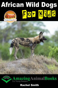 Title: African Wild Dogs For Kids, Author: Rachel Smith