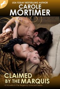Title: Claimed by the Marquis (Regency Unlaced 2), Author: Carole Mortimer