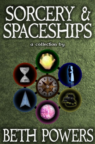 Sorcery & Spaceships: A Collection