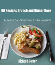 Title: 60 Recipes Brunch and Dinner Book, Author: Richard Porter