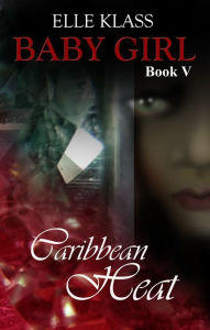 Title: Caribbean Heat Baby Girl Book V, Author: Elle Klass