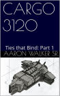 Cargo 3120 Ties that Bind Part 1