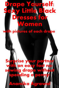 Title: Drape Yourself: Sexy Little Black Dresses for Women, Author: Anamika Agrawal