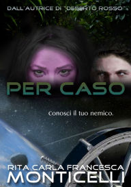 Title: Per caso, Author: Rita Carla Francesca Monticelli