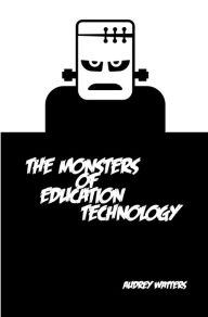 Title: The Monsters of Education Technology, Author: Audrey Watters