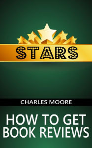 Title: Stars: How to Get Book Reviews, Author: Charles Moore