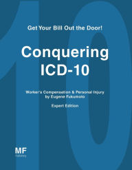 Title: Conquering ICD-10 for Worker's Compensation and Personal Injury, Author: Eugene Fukumoto