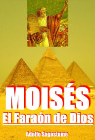 Title: Moisés, el Faraón de Dios, Author: Adolfo Sagastume