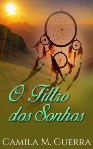 Title: O FIltro dos Sonhos, Author: Camila M. Guerra