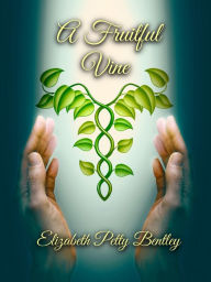 Title: A Fruitful Vine, Author: Elizabeth Petty Bentley