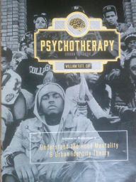 Title: Understanding the Hood Mentality and Urban Identity Theory, Urban Psychotherapy Outlook, Author: William Tutt