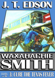 Cure the Texas Fever (A Waxahachie Smith Western - Book 3)