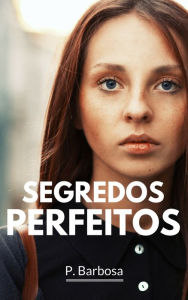 Title: Segredos Perfeitos, Author: P. Barbosa