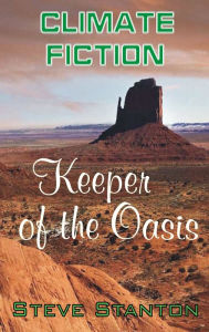 Title: Climate Fiction: Keeper of the Oasis, Author: Steve Stanton