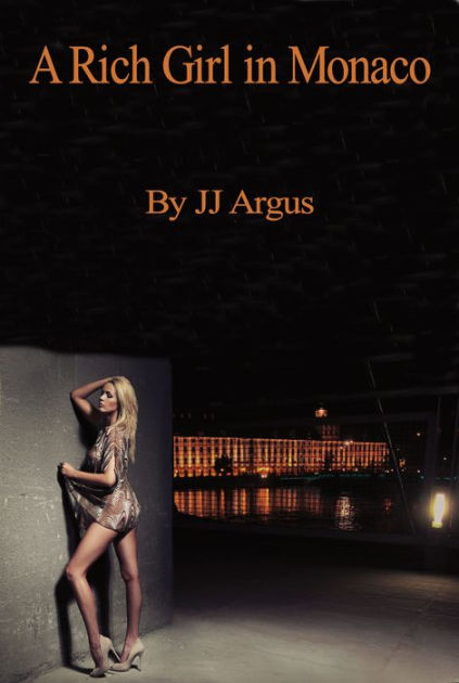 A Rich Girl In Monaco By Jj Argus Nook Book Ebook Barnes And Noble® 