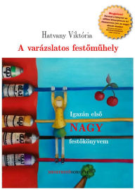 Title: Hatvany Viktoria: A varazslatos festomuhely, Author: Viktoria Hatvany