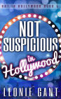 Not Suspicious in Hollywood (Not in Hollywood Book 5)