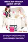 Serving My Professor (Lesbian Erotica): How I Pleasured my Gorgeous Professor in a Five-star Restaurant. Part 2 in the Series 'A Passion for Shakespeare (Lesbian Erotica)'
