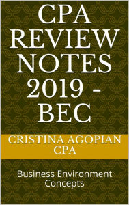 Title: CPA Review Notes 2019 - BEC (Business Environment Concepts), Author: Cristina Agopian