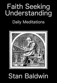 Title: Faith Seeking Understanding, Author: Stan Baldwin