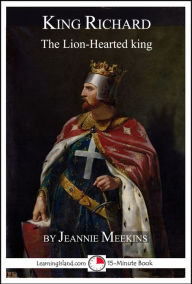 Title: King Richard: The Lion-Hearted King, Author: Jeannie Meekins