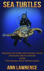Title: Sea Turtles: Amazing Pictures and Animal Facts Everyone Should Know, Author: Ann Lawrence