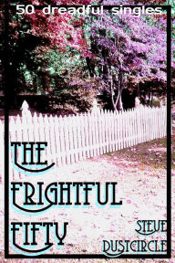 Title: The Frightful Fifty: 50 Dreadful Singles, Author: Steve Dustcircle