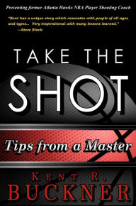Title: Take the Shot: Tips from a Master, Author: Kent R. Buckner