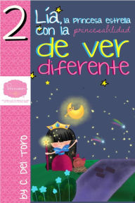 Title: Lía, La princesa estrella con la Princesabilidad de ver diferente, Author: C. Del Toro