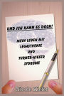 Und ich kann es doch! Mein Leben mit Legasthenie und Turner-Kieser Syndrome