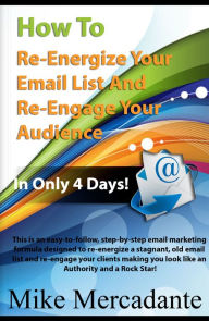 Title: How To Re-Energize Your Email List & Re-Engage Your Audience In Only 4 Days, Author: Mike Mercadante