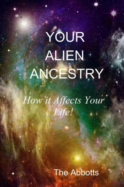 Your Alien Ancestry - How It Affects Your Life!