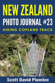 Title: New Zealand Photo Journal #23: Trekking Copland Track, Author: Scott David Plumlee