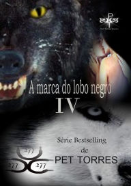 Title: A Marca do lobo Negro IV, Author: Pet Torres