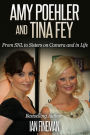 Amy Poehler and Tina Fey: From SNL to Sisters on Camera and in Life