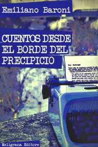 Title: Cuentos desde el borde del precipicio, Author: Emiliano Baroni