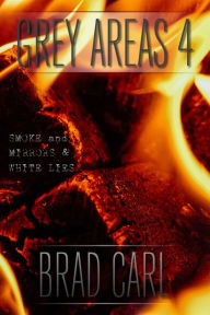 Title: Grey Areas 4: Smoke and Mirrors & White Lies, Author: Brad Carl