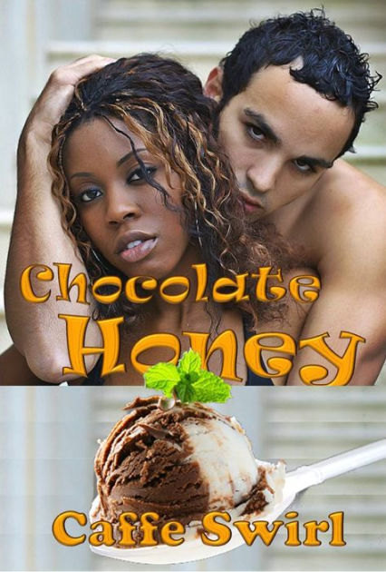 Chocolate Honey Bwwm First Time Erotica By Caffe Swirl Ebook Barnes And Noble® 