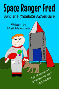 Title: Space Ranger Fred and The Shoelace Adventure, Author: Matthew Newnham