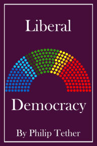 Title: Liberal Democracy, Author: Philip Tether
