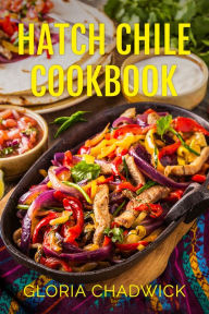 Title: Hatch Chile Cookbook, Author: Gloria Chadwick