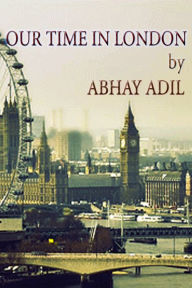Title: Our Time in London, Author: Abhay Adil